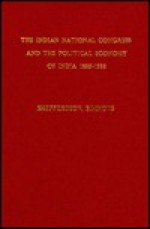 The Indian National Congress and the Political Economy of India, 1885-1985 - Mike Shepperdson, C. P. Simmons, Colin Simmons