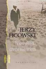 Wszystko to czego nie wiem - Jerzy Ficowski