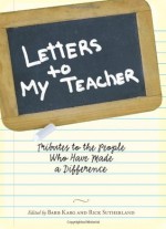 Letters To My Teacher: Tributes to the People Who Have Made a Difference - Barbara Karg