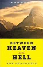 Between Heaven & Hell: Trouble and Joy in a Lost Himalayan Paradise - Bob Shacochis