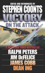 Victory: On the Attack - Ralph Peters, Dean Ing, James H. Cobb