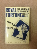 Royal Fortune: Tax, Money and the Monarchy - Phillip Hall