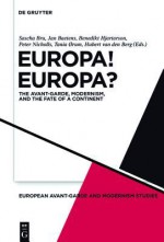 Europa! Europa?: The Avant Garde, Modernism And The Fate Of A Continent (European Avant Garde And Modernism Studies) - Sascha Bru, Jan Baetens, Peter Nicholls, Benedikt Hjartarson, Tania Orum