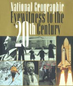 National Geographic Eyewitness to the 20th Century - National Geographic Society, Gilbert M. Grosvenor