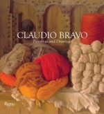 Claudio Bravo Paintings and Drawings: Drawings and Paintings - Paul Bowles, Edward J. Sullivan