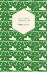 Money And Other Stories - Karel Čapek