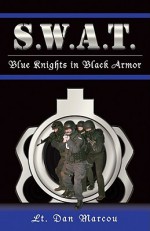 S.W.A.T.: Blue Knights in Black Armor - Dan Marcou