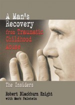 Man's Recovery from Traumatic Childhood Abuse, A: The Insiders - Mark Falstein