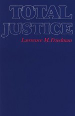 Total Justice - Lawrence M. Friedman