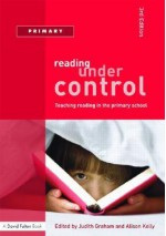 Reading Under Control: Teaching Reading in the Primary School - Judith Graham, Alison Kelly