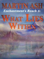 Enchantment's Reach 5: What Lies Within - Martin Ash