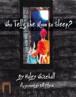 Who Tells the Moon to Sleep? - Haley Whitehall, Bill Pilgrim