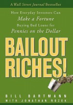 Bailout Riches!: How Everyday Investors Can Make a Fortune Buying Bad Loans for Pennies on the Dollar - Bill Bartmann, Jonathan Rozek