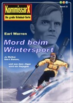 Mord beim Wintersport - Band 22 (Earl Warren Kommissar X-Edition) (German Edition) - Earl Warren