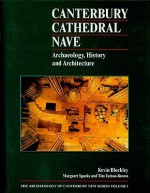 Canterbury Cathedral Nave: Archaeology, History and Architecture - Kevin Blockley, Tim Tatton-Brown