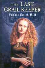 The Last Grail Keeper - Pamela Smith Hill