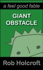 Giant Obstacle: A Feel Good Fable - Rob Holcroft, Julie Fisher