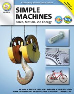 Simple Machines, Grades 6 - 12: Force, Motion, and Energy - John B. Beaver, Barbara R. Sandall