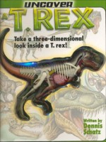 Uncover a T. Rex: Take a Three-Dimensional Look Inside a T. Rex! (Uncover Books) - Dennis Schatz, Christian Keitzmueller, Davide Bonadonna