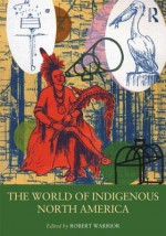 The World of Indigenous North America - Robert Warrior