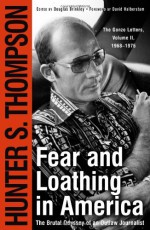 Fear and Loathing in America: The Brutal Odyssey of an Outlaw Journalist, 1968-1976 - Hunter S. Thompson