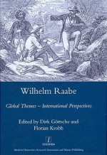 Wilhelm Raabe: Global Themes International Perspectives (Legenda Main Series) - Dirk Gottsche, Florian Krobb