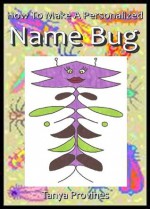 How To Make A Personalized Name Bug - Tanya L. Provines B.F.A., Tanya Provines