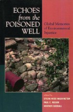 Echoes from the Poisoned Well: Global Memories of Environmental Injustice - Sylvia Hood Washington, Heather Goodall, Paul C. Rosier