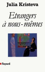 Etrangers à nous-mêmes (Essais) (French Edition) - Julia Kristeva