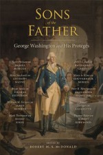 Sons of the Father: George Washington and His Proteges - Robert M.S. Mcdonald