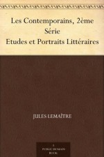 Les Contemporains, 2ème Série Etudes et Portraits Littéraires (French Edition) - Jules Lemaître