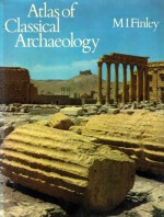 Atlas of Classical Archaeology - Moses I. Finley