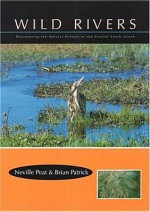 Wild Rivers: Discovering the Natural History of the Central South Island - Neville Peat