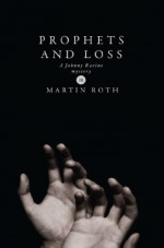 Prophets and Loss (Johnny Ravine Series, Book 1) - Martin Roth