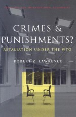 Crimes and Punishments: Retaliation Under the Wto - Robert Z. Lawrence