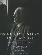 Frank Lloyd Wright in New York: The Plaza Years 1954-1959 - Jane King Hession, Debra Pickrel, Mike Wallace