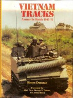 Vietnam Tracks: Armor in Battle 1945-75 - Simon Dunstan, George S. Patton IV