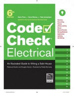 Code Check Electrical 6th Edition: An Illustrated Guide to Wiring a Safe House - Douglas Hansen, Redwood Kardon, Paddy Morrissey