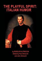 The Playful Spirit: Italian Humor - Rudolph Altrocchi, Paul Altrocchi, John Altrocchi