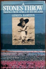 A Stone's Throw: Travels from Africa in Six Decades - Genesta Hamilton