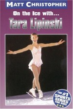 On the Ice with...Tara Lapinski (Matt Christopher Sports Biographies) - Matt Christopher