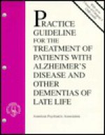 American Psychiatric Association Practice Guideline for the Treatment of Patients with Alzheimer's Disease and Other Dementias of Late Life - American Psychiatric Association, American Psychological Association