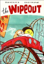 The Wipeout - Francesca Ghermandi, Kim Thompson