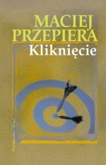 Kliknięcie - Maciej Przepiera