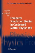 Computer Simulation Studies in Condensed-Matter Physics XVII: Proceedings of the Seventeenth Workshop, Athens, Ga, USA, February 16-20, 2004 - David P. Landau, Steven P. Lewis, Heinz-Bernd Schuttler