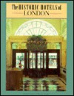 The Historic Hotels Of London: A Select Guide - Wendy Arnold