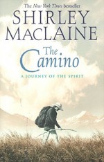 The Camino: A Journey of the Spirit - Shirley Maclaine