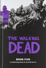 The Walking Dead, Book Five - Robert Kirkman, Charlie Adlard, Cliff Rathburn, Rus Wooton