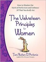 The Velveteen Principles for Women: How to Shatter the Myth of Perfection and Embrace All That You Really Are - Toni Raiten-D'Antonio