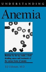 Understanding Anemia - Ed Uthman